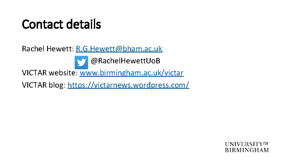 Contact details Rachel Hewett: R. G. Hewett@bham. ac. uk @Rachel. Hewett. Uo. B VICTAR