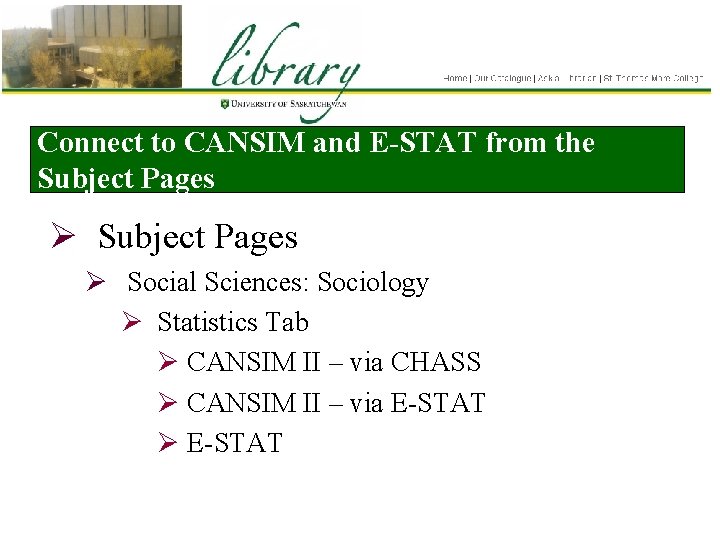 Connect to CANSIM and E-STAT from the Subject Pages Ø Social Sciences: Sociology Ø
