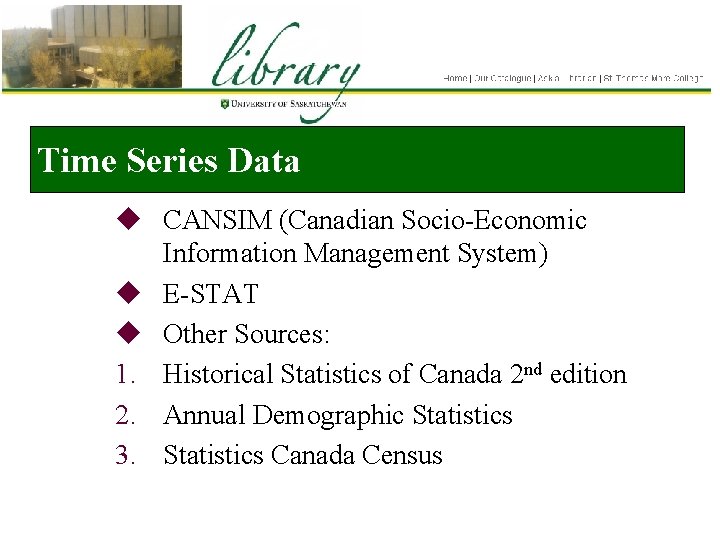 Time Series Data u CANSIM (Canadian Socio-Economic Information Management System) u E-STAT u Other