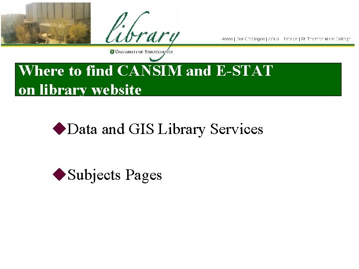 Where to find CANSIM and E-STAT on library website u. Data and GIS Library