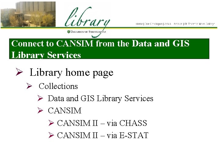 Connect to CANSIM from the Data and GIS Library Services Ø Library home page