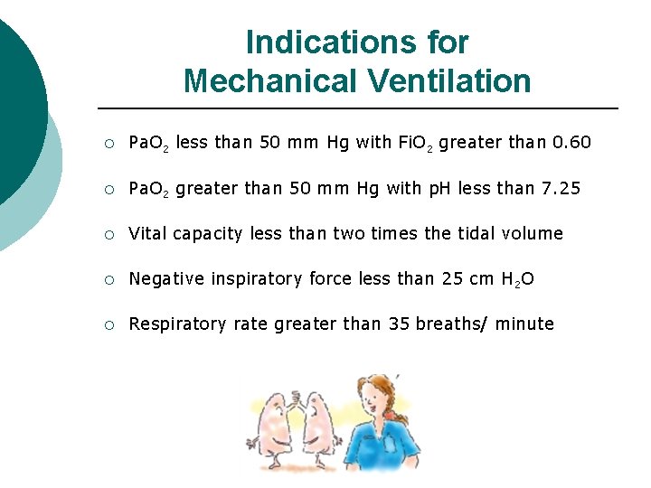 Indications for Mechanical Ventilation ¡ Pa. O 2 less than 50 mm Hg with