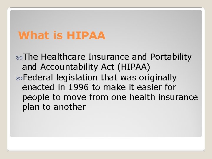 What is HIPAA The Healthcare Insurance and Portability and Accountability Act (HIPAA) Federal legislation