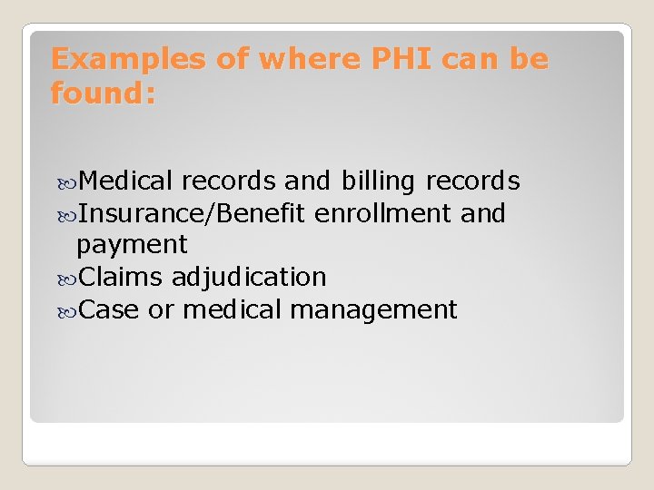 Examples of where PHI can be found: Medical records and billing records Insurance/Benefit enrollment
