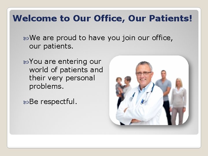 Welcome to Our Office, Our Patients! We are proud to have you join our