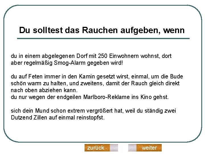 Du solltest das Rauchen aufgeben, wenn du in einem abgelegenen Dorf mit 250 Einwohnern