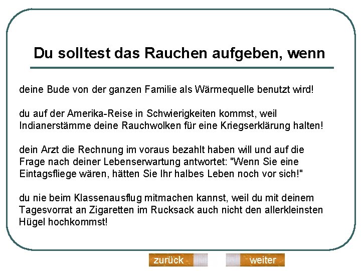 Du solltest das Rauchen aufgeben, wenn deine Bude von der ganzen Familie als Wärmequelle