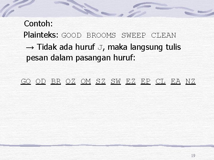 Contoh: Plainteks: GOOD BROOMS SWEEP CLEAN → Tidak ada huruf J, maka langsung tulis
