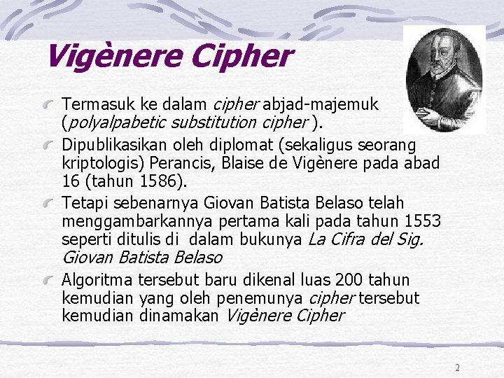 Vigènere Cipher Termasuk ke dalam cipher abjad-majemuk (polyalpabetic substitution cipher ). Dipublikasikan oleh diplomat