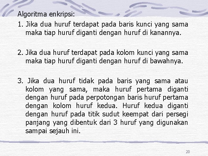 Algoritma enkripsi: 1. Jika dua huruf terdapat pada baris kunci yang sama maka tiap