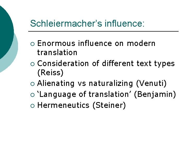 Schleiermacher’s influence: Enormous influence on modern translation ¡ Consideration of different text types (Reiss)