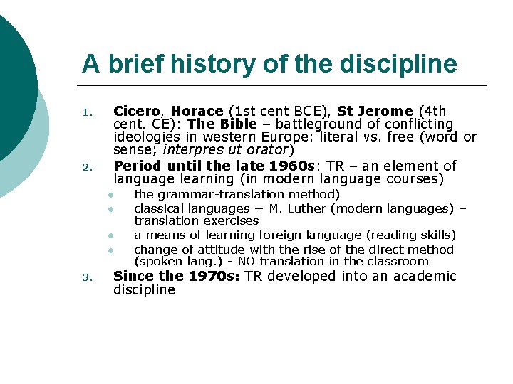 A brief history of the discipline 1. 2. Cicero, Horace (1 st cent BCE),