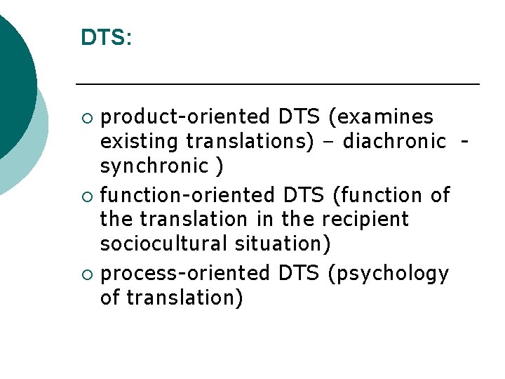 DTS: product-oriented DTS (examines existing translations) – diachronic synchronic ) ¡ function-oriented DTS (function