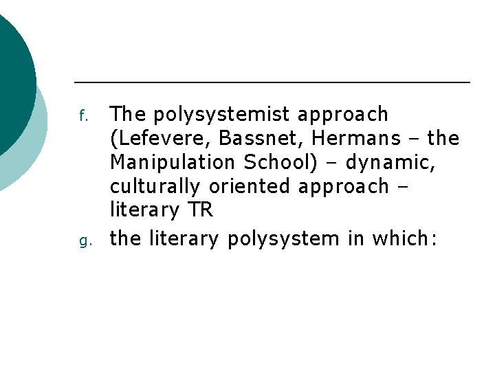 f. g. The polysystemist approach (Lefevere, Bassnet, Hermans – the Manipulation School) – dynamic,