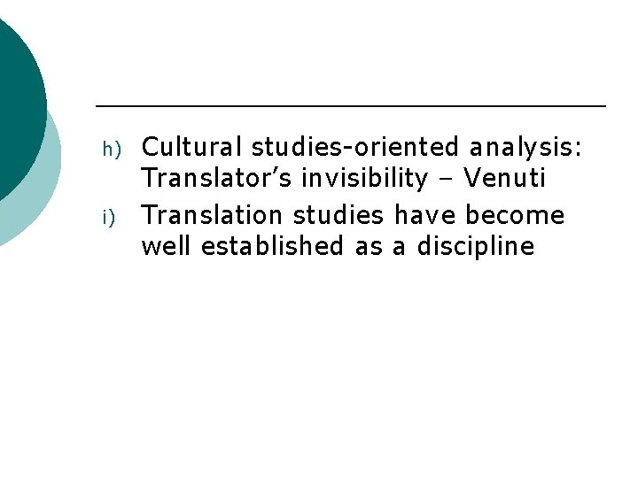 h) i) Cultural studies-oriented analysis: Translator’s invisibility – Venuti Translation studies have become well