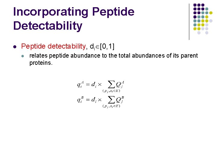 Incorporating Peptide Detectability l Peptide detectability, di [0, 1] l relates peptide abundance to