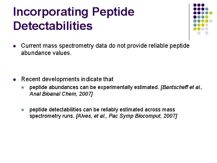 Incorporating Peptide Detectabilities l Current mass spectrometry data do not provide reliable peptide abundance