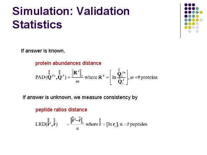 Simulation: Validation Statistics If answer is known, protein abundances distance If answer is unknown,