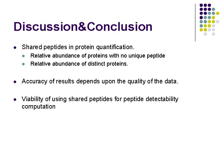 Discussion&Conclusion l Shared peptides in protein quantification. l l Relative abundance of proteins with
