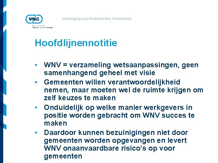 Vereniging van Nederlandse Gemeenten Hoofdlijnennotitie • WNV = verzameling wetsaanpassingen, geen samenhangend geheel met