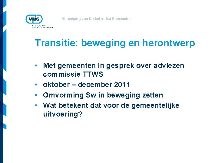 Vereniging van Nederlandse Gemeenten Transitie: beweging en herontwerp • Met gemeenten in gesprek over