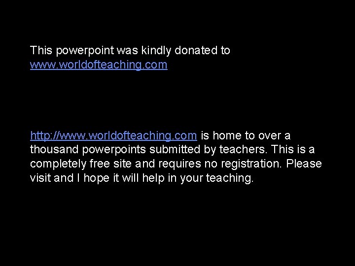 This powerpoint was kindly donated to www. worldofteaching. com http: //www. worldofteaching. com is