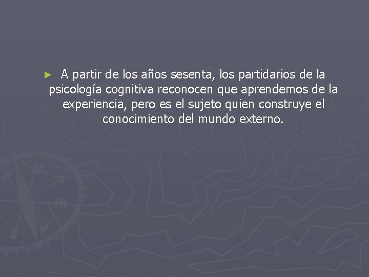 A partir de los años sesenta, los partidarios de la psicología cognitiva reconocen que