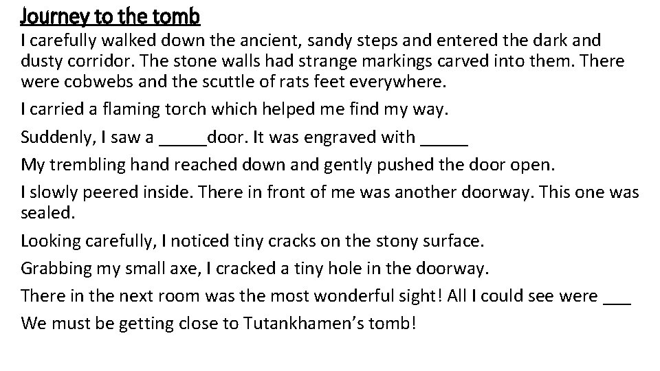 Journey to the tomb I carefully walked down the ancient, sandy steps and entered