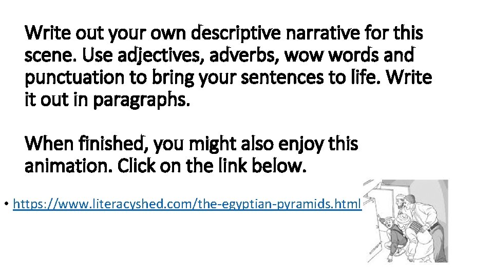 Write out your own descriptive narrative for this scene. Use adjectives, adverbs, wow words