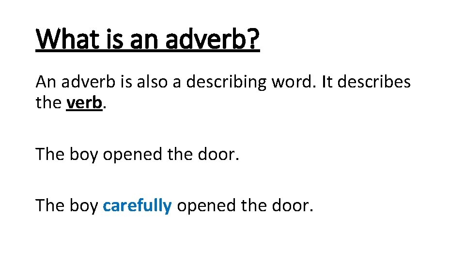 What is an adverb? An adverb is also a describing word. It describes the