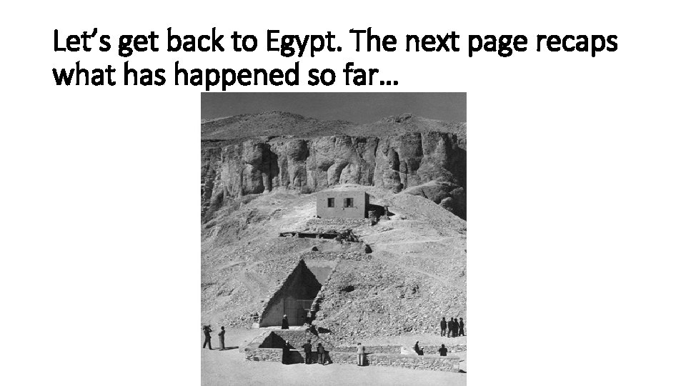 Let’s get back to Egypt. The next page recaps what has happened so far…