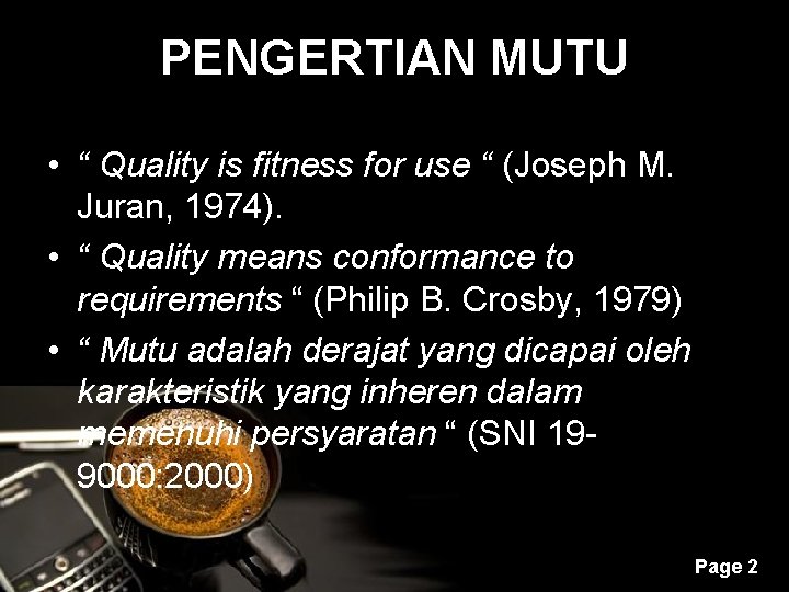 PENGERTIAN MUTU • “ Quality is fitness for use “ (Joseph M. Juran, 1974).