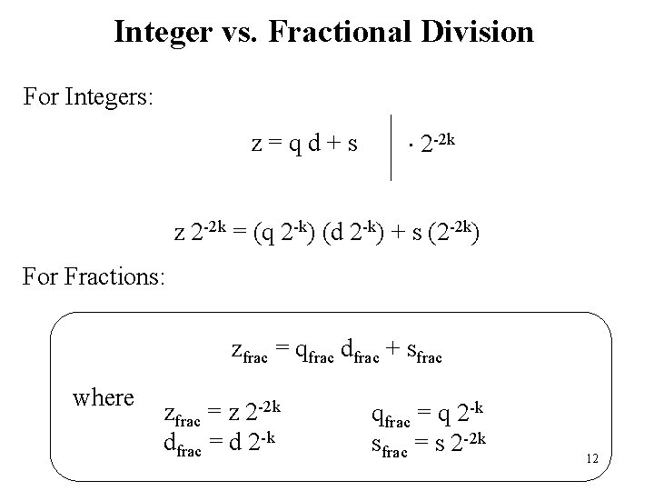 Integer vs. Fractional Division For Integers: z=qd+s 2 -2 k z 2 -2 k
