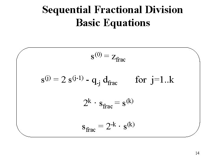 Sequential Fractional Division Basic Equations s(0) = zfrac s(j) = 2 s(j-1) - q-j