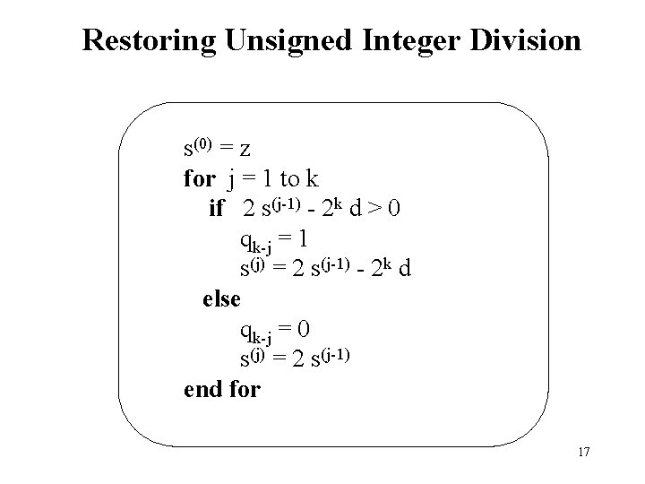 Restoring Unsigned Integer Division s(0) = z for j = 1 to k if