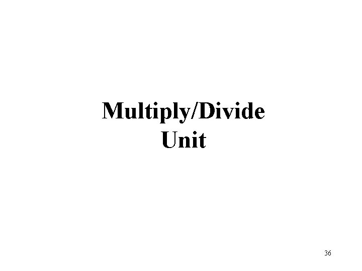 Multiply/Divide Unit 36 