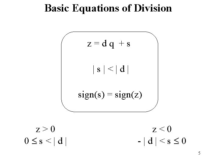 Basic Equations of Division z=dq +s |s|<|d| sign(s) = sign(z) z>0 0 s<|d| z<0
