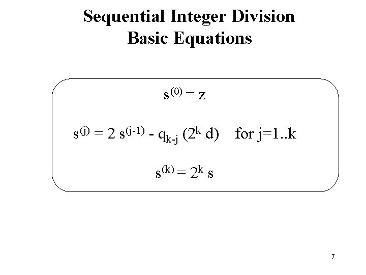 Sequential Integer Division Basic Equations s(0) = z s(j) = 2 s(j-1) - qk-j
