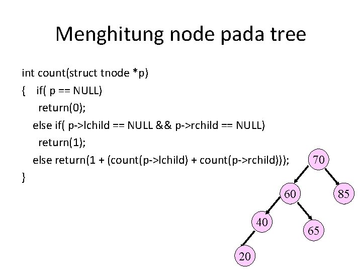 Menghitung node pada tree int count(struct tnode *p) { if( p == NULL) return(0);