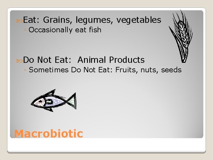  Eat: Grains, legumes, ◦ Occasionally eat fish vegetables Do Not Eat: Animal Products