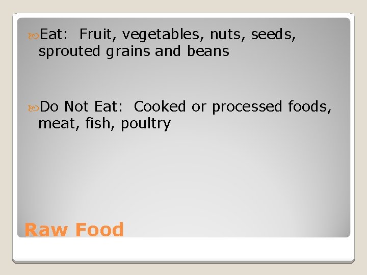  Eat: Fruit, vegetables, nuts, seeds, sprouted grains and beans Do Not Eat: Cooked