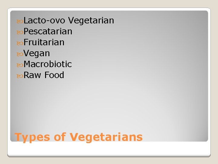  Lacto-ovo Vegetarian Pescatarian Fruitarian Vegan Macrobiotic Raw Food Types of Vegetarians 