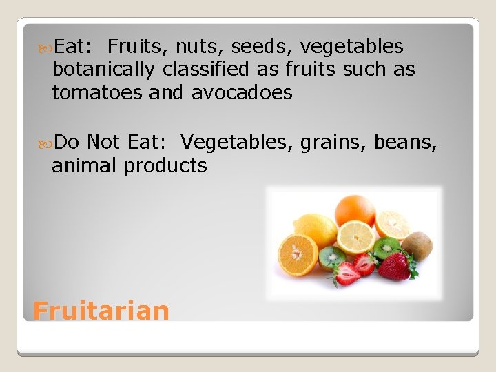  Eat: Fruits, nuts, seeds, vegetables botanically classified as fruits such as tomatoes and