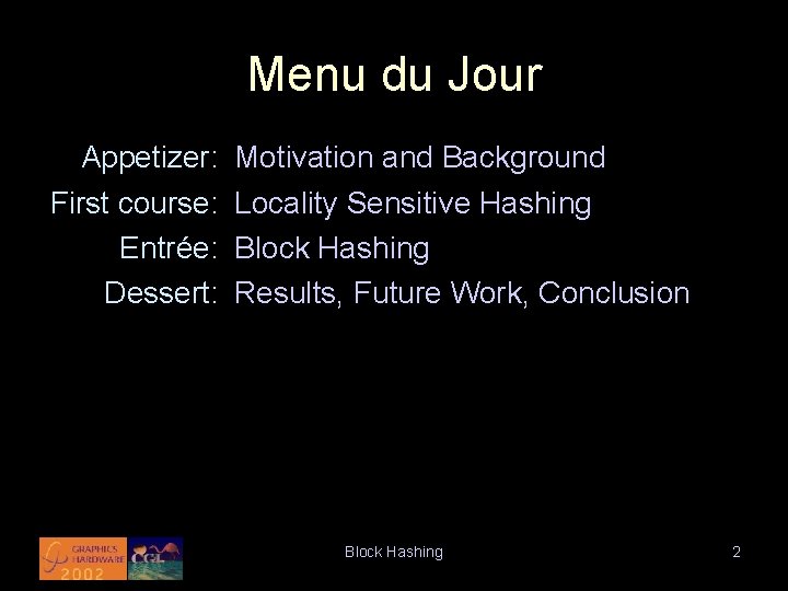 Menu du Jour Appetizer: First course: Entrée: Dessert: Motivation and Background Locality Sensitive Hashing