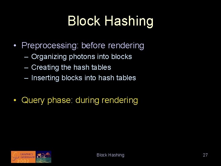 Block Hashing • Preprocessing: before rendering – Organizing photons into blocks – Creating the