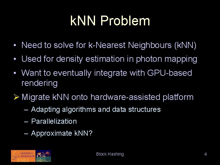 k. NN Problem • Need to solve for k-Nearest Neighbours (k. NN) • Used