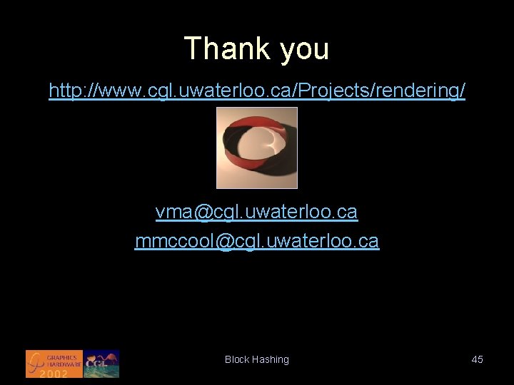 Thank you http: //www. cgl. uwaterloo. ca/Projects/rendering/ vma@cgl. uwaterloo. ca mmccool@cgl. uwaterloo. ca Block