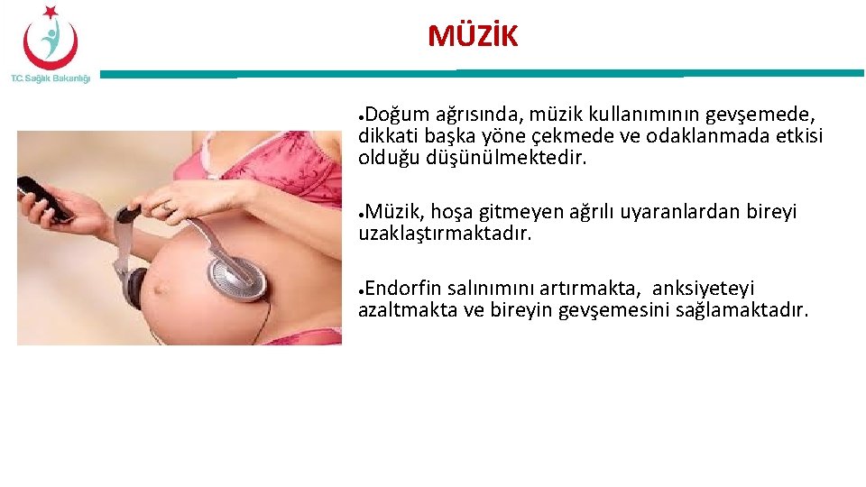 MÜZİK Doğum ağrısında, müzik kullanımının gevşemede, dikkati başka yöne çekmede ve odaklanmada etkisi olduğu