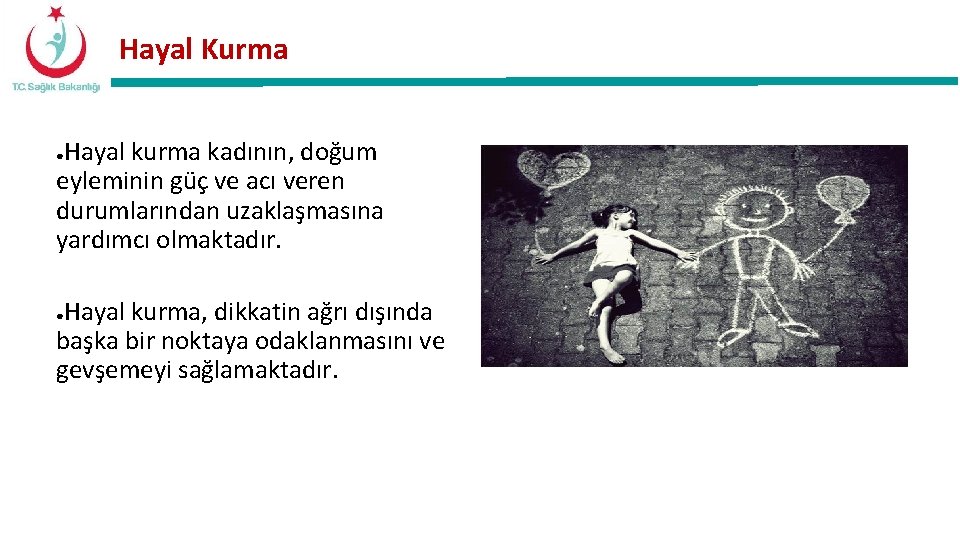 Hayal Kurma Hayal kurma kadının, doğum eyleminin güç ve acı veren durumlarından uzaklaşmasına yardımcı