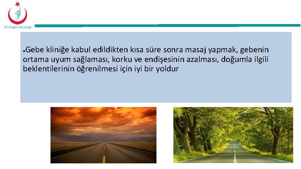 Gebe kliniğe kabul edildikten kısa süre sonra masaj yapmak, gebenin ortama uyum sağlaması, korku